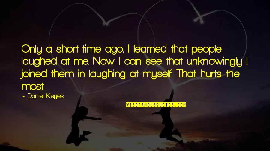 Laughed Quotes By Daniel Keyes: Only a short time ago, I learned that Laughed Quotes By Daniel Keyes: Only a short time ago, I learned that