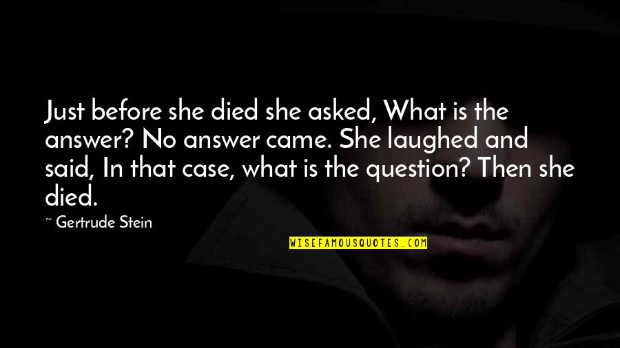 Laughed Quotes By Gertrude Stein: Just before she died she asked, What is Laughed Quotes By Gertrude Stein: Just before she died she asked, What is