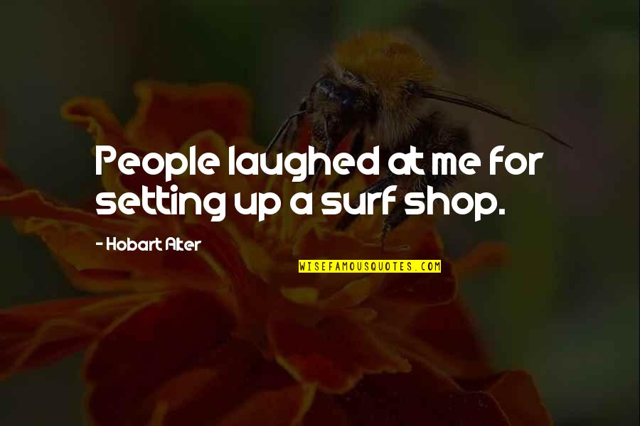 Laughed Quotes By Hobart Alter: People laughed at me for setting up a