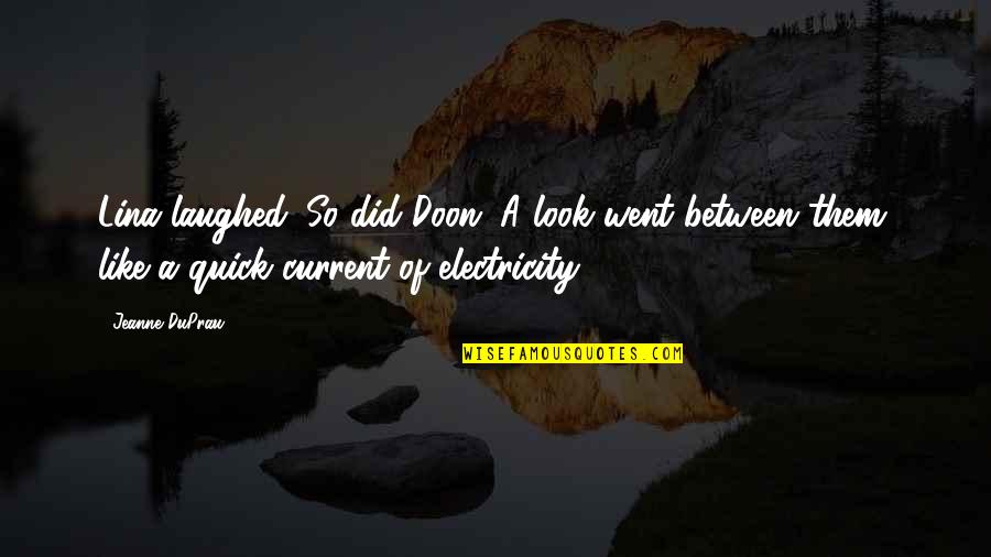 Laughed Quotes By Jeanne DuPrau: Lina laughed. So did Doon. A look went Laughed Quotes By Jeanne DuPrau: Lina laughed. So did Doon. A look went