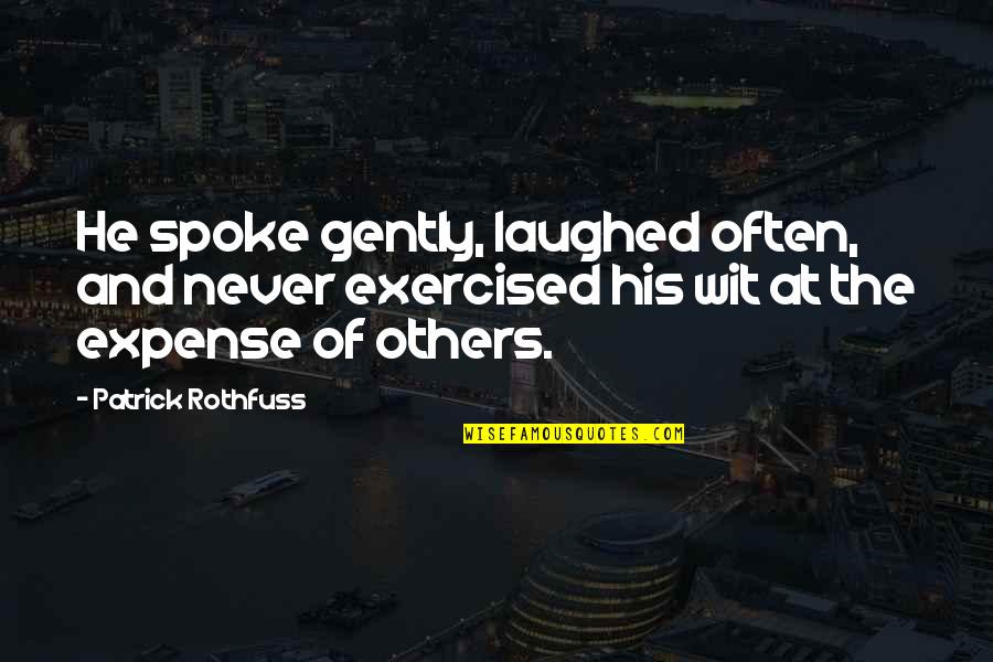 Laughed Quotes By Patrick Rothfuss: He spoke gently, laughed often, and never exercised