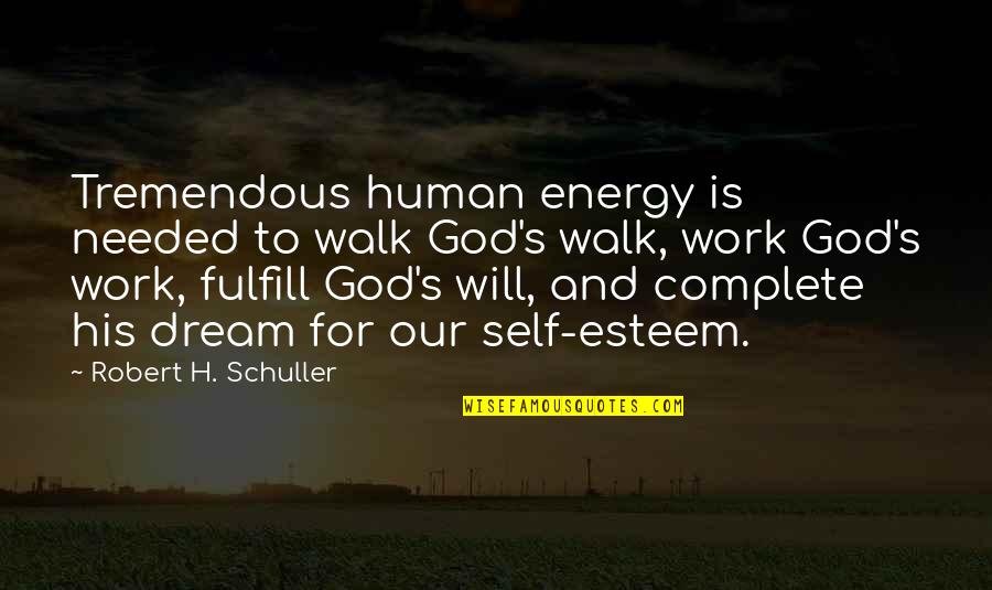 Laughfest Crossword Quotes By Robert H. Schuller: Tremendous human energy is needed to walk God's