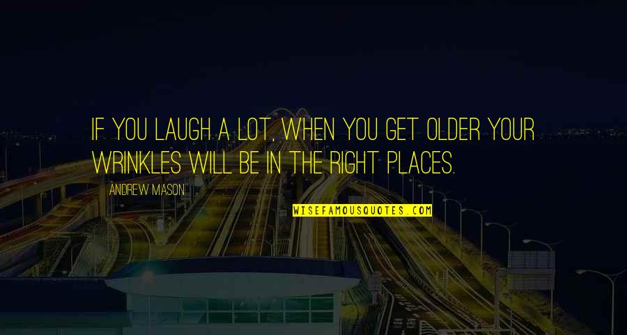 Laughing A Lot Quotes By Andrew Mason: If you laugh a lot, when you get