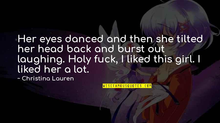 Laughing A Lot Quotes By Christina Lauren: Her eyes danced and then she tilted her Laughing A Lot Quotes By Christina Lauren: Her eyes danced and then she tilted her