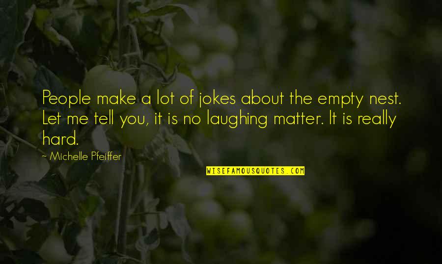 Laughing A Lot Quotes By Michelle Pfeiffer: People make a lot of jokes about the Laughing A Lot Quotes By Michelle Pfeiffer: People make a lot of jokes about the
