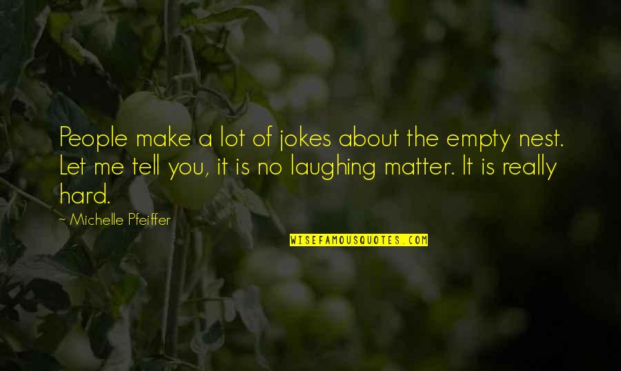 Laughing A Lot Quotes By Michelle Pfeiffer: People make a lot of jokes about the