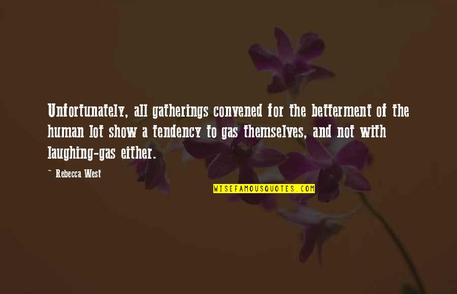 Laughing A Lot Quotes By Rebecca West: Unfortunately, all gatherings convened for the betterment of Laughing A Lot Quotes By Rebecca West: Unfortunately, all gatherings convened for the betterment of
