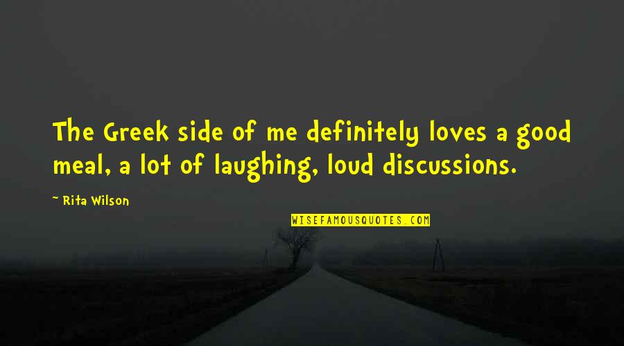 Laughing A Lot Quotes By Rita Wilson: The Greek side of me definitely loves a Laughing A Lot Quotes By Rita Wilson: The Greek side of me definitely loves a