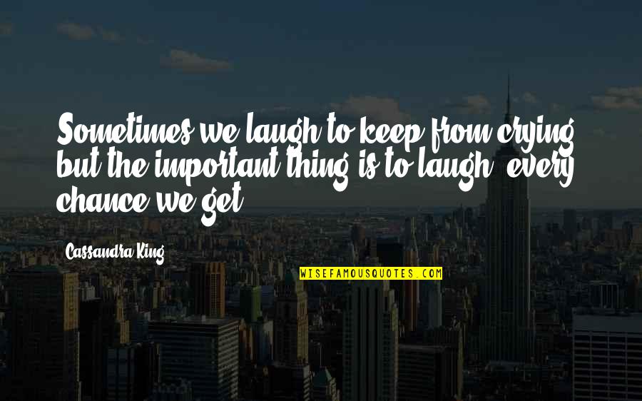 Laughing And Crying Quotes By Cassandra King: Sometimes we laugh to keep from crying, but