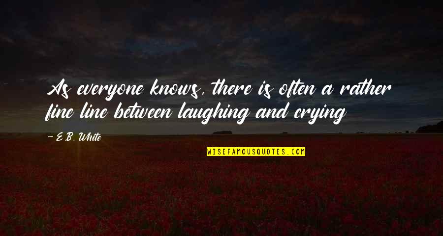 Laughing And Crying Quotes By E.B. White: As everyone knows, there is often a rather