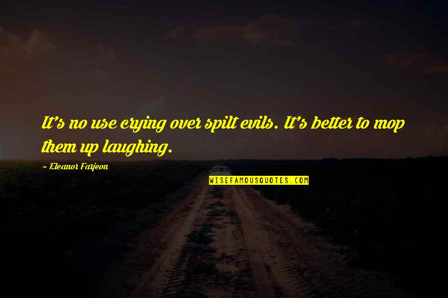 Laughing And Crying Quotes By Eleanor Farjeon: It's no use crying over spilt evils. It's