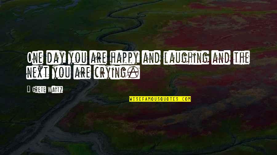 Laughing And Crying Quotes By Grete Waitz: One day you are happy and laughing and