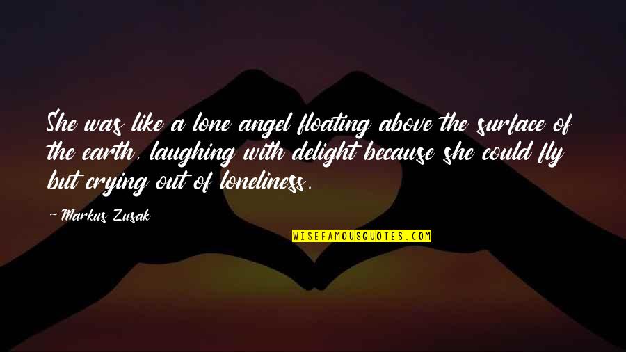 Laughing And Crying Quotes By Markus Zusak: She was like a lone angel floating above