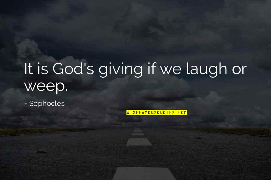 Laughing And Happiness Quotes By Sophocles: It is God's giving if we laugh or Laughing And Happiness Quotes By Sophocles: It is God's giving if we laugh or