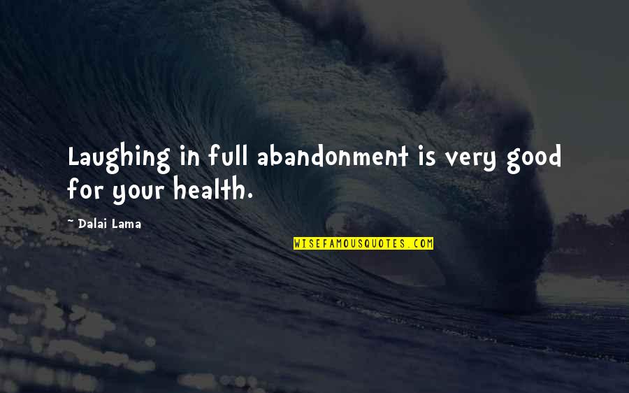 Laughing And Health Quotes By Dalai Lama: Laughing in full abandonment is very good for