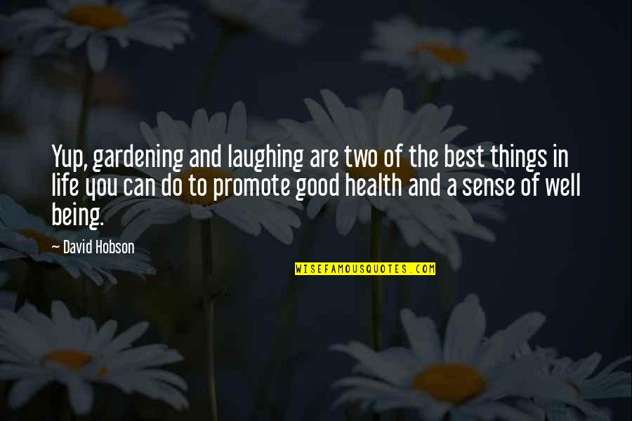 Laughing And Health Quotes By David Hobson: Yup, gardening and laughing are two of the Laughing And Health Quotes By David Hobson: Yup, gardening and laughing are two of the