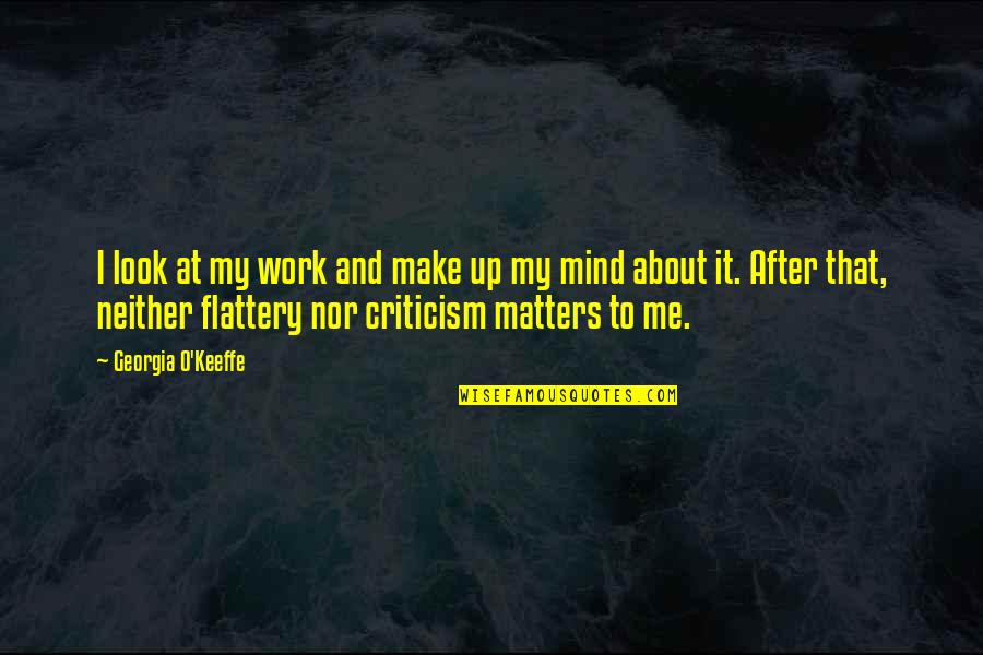 Laughing And Health Quotes By Georgia O'Keeffe: I look at my work and make up Laughing And Health Quotes By Georgia O'Keeffe: I look at my work and make up
