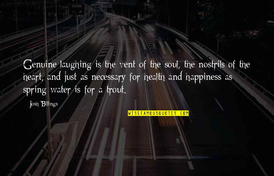 Laughing And Health Quotes By Josh Billings: Genuine laughing is the vent of the soul, Laughing And Health Quotes By Josh Billings: Genuine laughing is the vent of the soul,