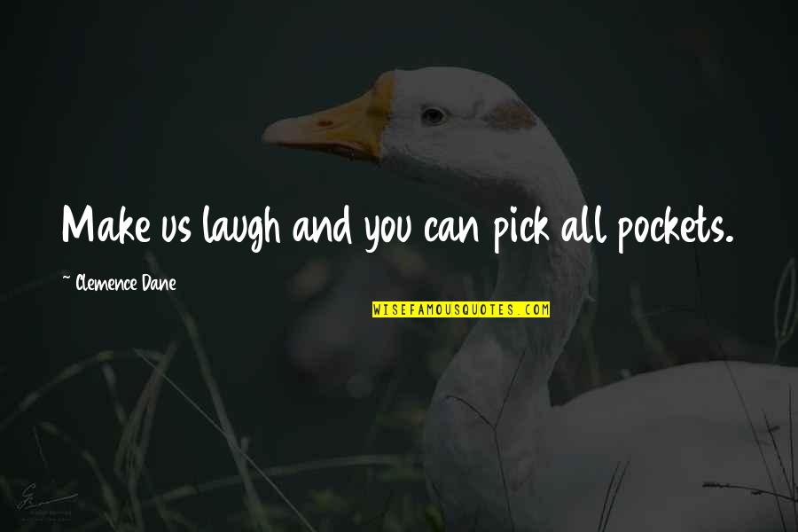 Laughing And Humor Quotes By Clemence Dane: Make us laugh and you can pick all