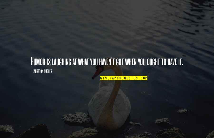 Laughing And Humor Quotes By Langston Hughes: Humor is laughing at what you haven't got