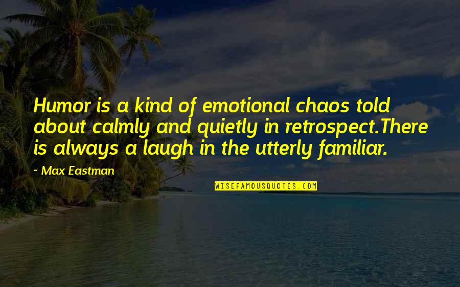 Laughing And Humor Quotes By Max Eastman: Humor is a kind of emotional chaos told