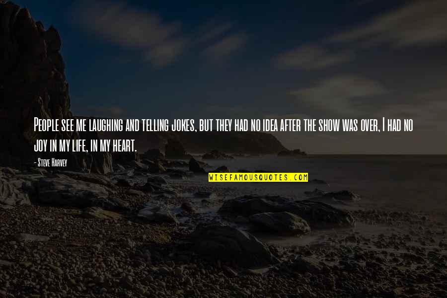 Laughing And Life Quotes By Steve Harvey: People see me laughing and telling jokes, but Laughing And Life Quotes By Steve Harvey: People see me laughing and telling jokes, but
