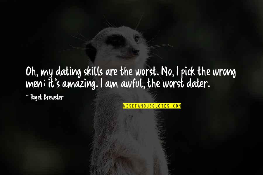 Laughing And Moving On Quotes By Paget Brewster: Oh, my dating skills are the worst. No,