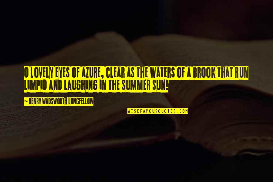 Laughing And Summer Quotes By Henry Wadsworth Longfellow: O lovely eyes of azure, Clear as the