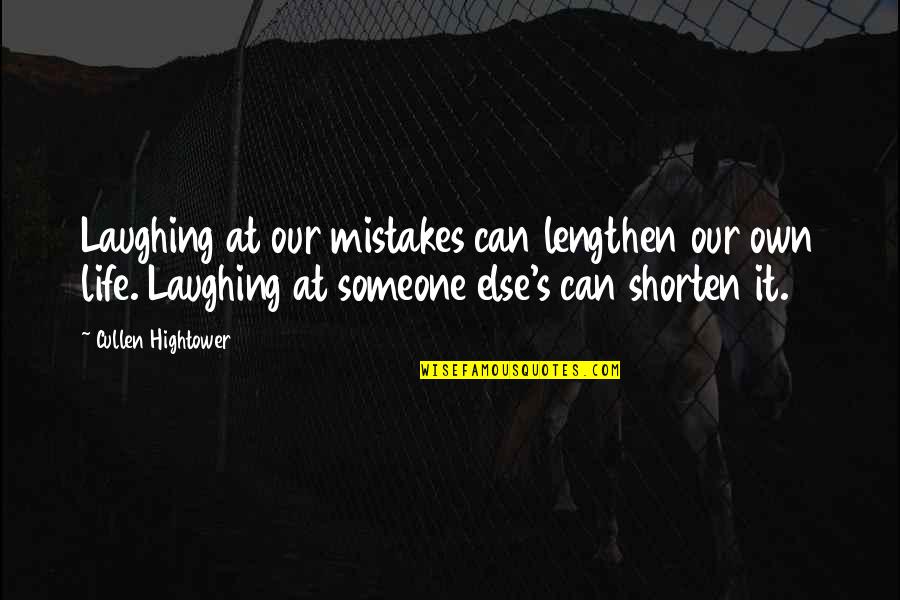Laughing At Life Quotes By Cullen Hightower: Laughing at our mistakes can lengthen our own Laughing At Life Quotes By Cullen Hightower: Laughing at our mistakes can lengthen our own