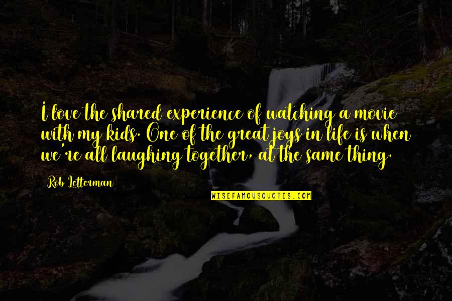 Laughing At Life Quotes By Rob Letterman: I love the shared experience of watching a Laughing At Life Quotes By Rob Letterman: I love the shared experience of watching a