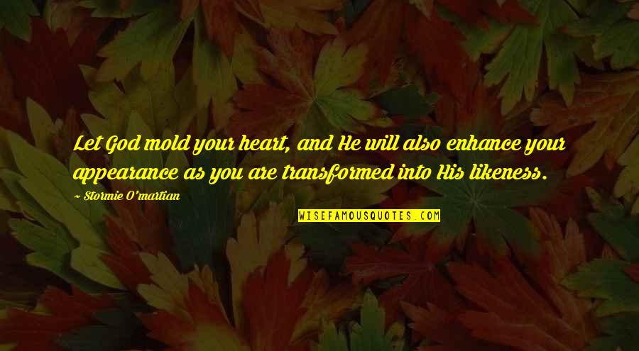 Laughing At My Pain Quotes By Stormie O'martian: Let God mold your heart, and He will Laughing At My Pain Quotes By Stormie O'martian: Let God mold your heart, and He will