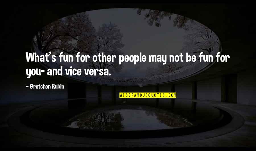 Laughing At Others Expense Quotes By Gretchen Rubin: What's fun for other people may not be