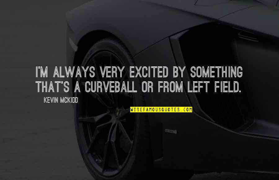 Laughing At Others Misfortunes Quotes By Kevin McKidd: I'm always very excited by something that's a