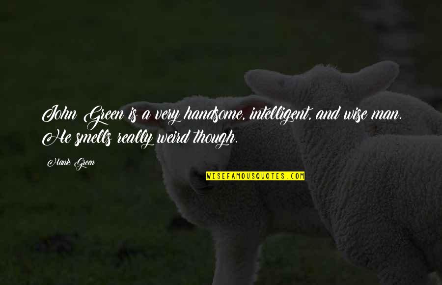 Laughing At Ourselves Quotes By Hank Green: John Green is a very handsome, intelligent, and Laughing At Ourselves Quotes By Hank Green: John Green is a very handsome, intelligent, and