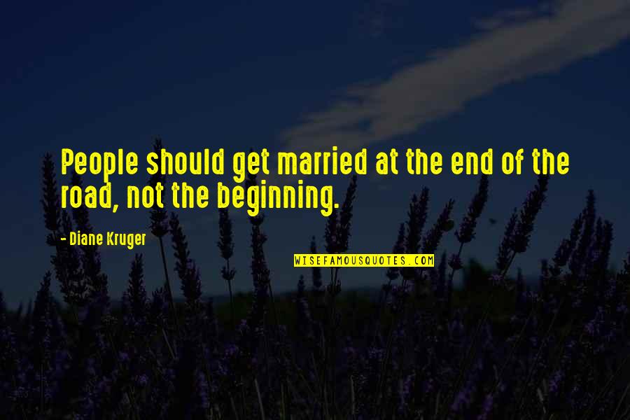 Laughing At People's Stupidity Quotes By Diane Kruger: People should get married at the end of