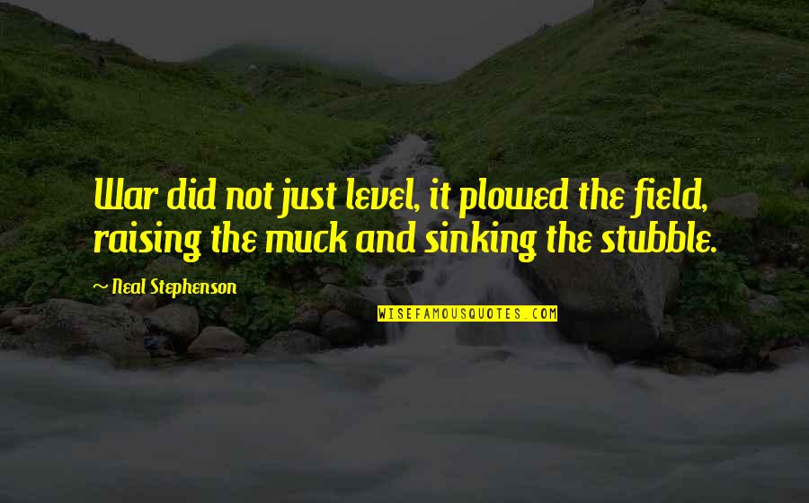 Laughing At People's Stupidity Quotes By Neal Stephenson: War did not just level, it plowed the