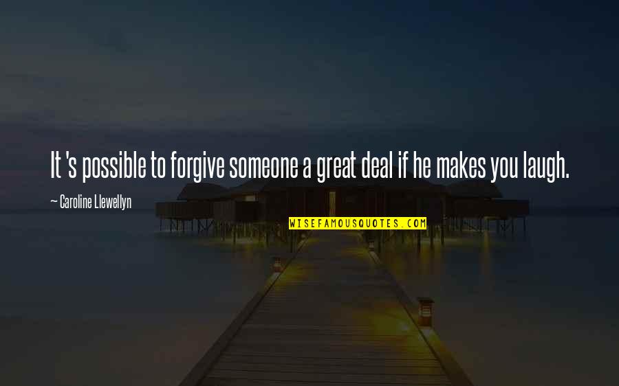 Laughing At Someone Quotes By Caroline Llewellyn: It 's possible to forgive someone a great Laughing At Someone Quotes By Caroline Llewellyn: It 's possible to forgive someone a great