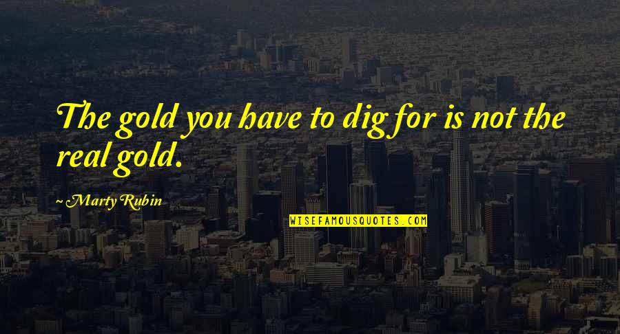 Laughing At Someone's Misfortune Quotes By Marty Rubin: The gold you have to dig for is