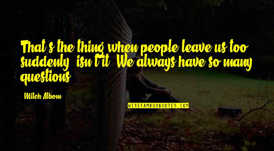 Laughing At Someone's Misfortune Quotes By Mitch Albom: That's the thing when people leave us too Laughing At Someone's Misfortune Quotes By Mitch Albom: That's the thing when people leave us too