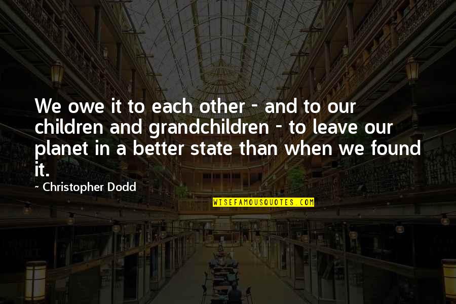 Laughing At Your Haters Quotes By Christopher Dodd: We owe it to each other - and Laughing At Your Haters Quotes By Christopher Dodd: We owe it to each other - and