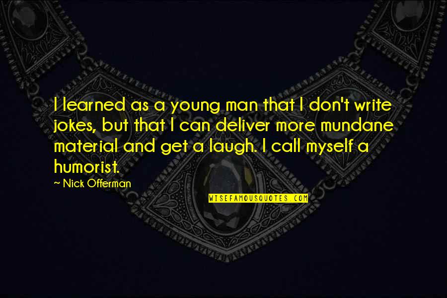 Laughing At Your Own Jokes Quotes By Nick Offerman: I learned as a young man that I