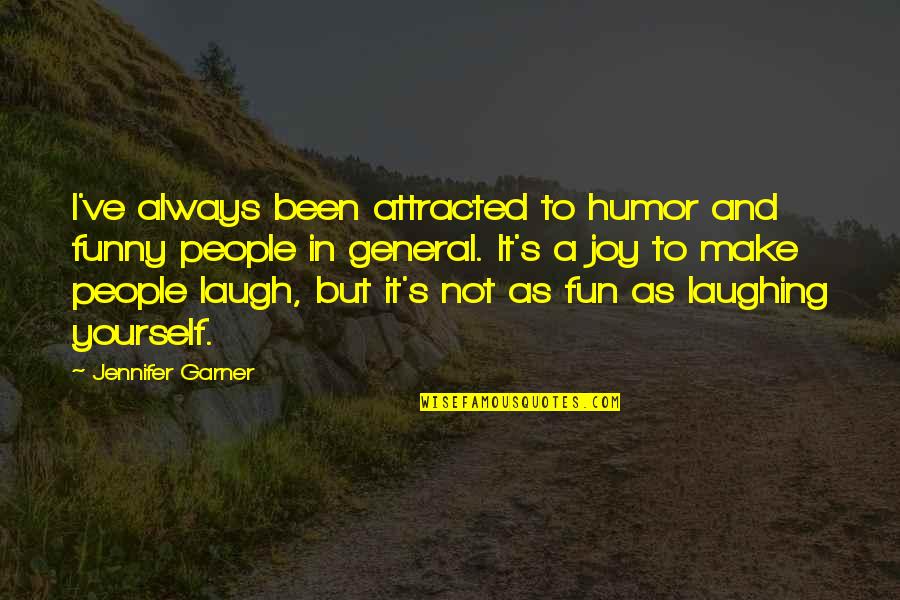 Laughing At Yourself Funny Quotes By Jennifer Garner: I've always been attracted to humor and funny