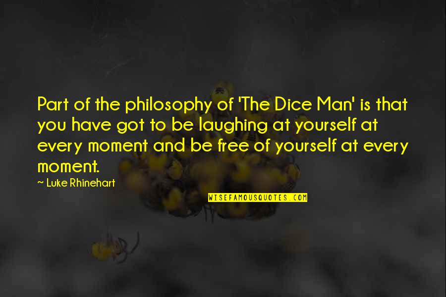 Laughing At Yourself Quotes By Luke Rhinehart: Part of the philosophy of 'The Dice Man'