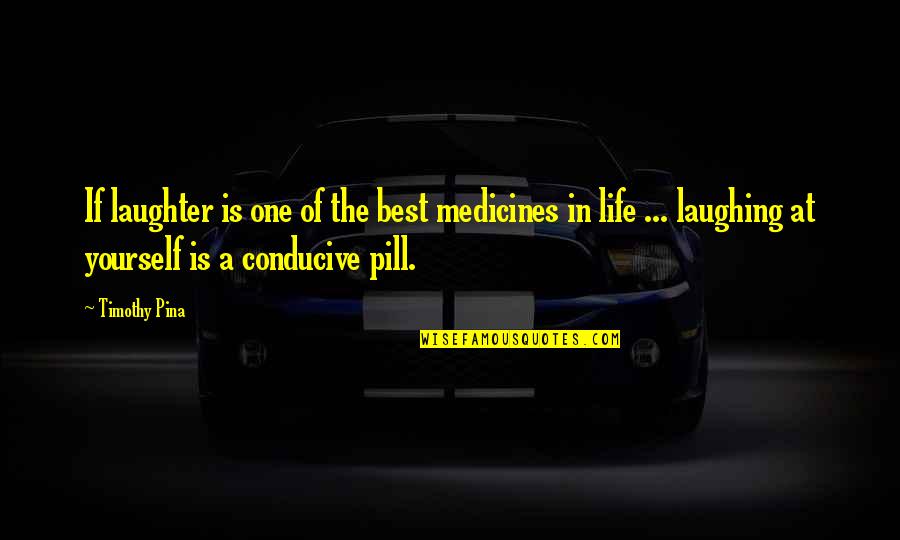 Laughing At Yourself Quotes By Timothy Pina: If laughter is one of the best medicines