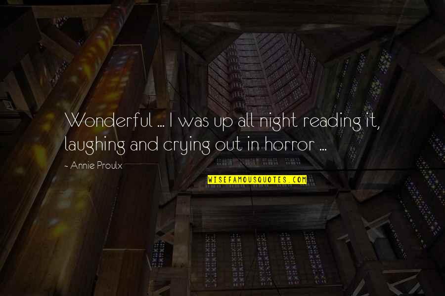 Laughing But Crying Quotes By Annie Proulx: Wonderful ... I was up all night reading