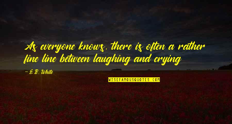 Laughing But Crying Quotes By E.B. White: As everyone knows, there is often a rather