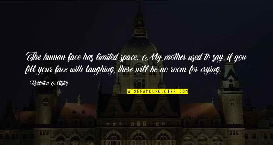 Laughing But Crying Quotes By Rohinton Mistry: The human face has limited space. My mother