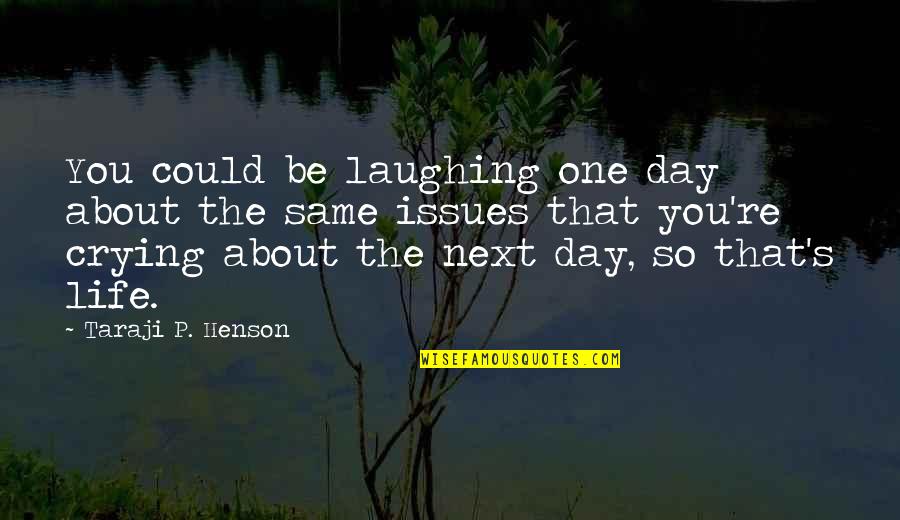 Laughing But Crying Quotes By Taraji P. Henson: You could be laughing one day about the