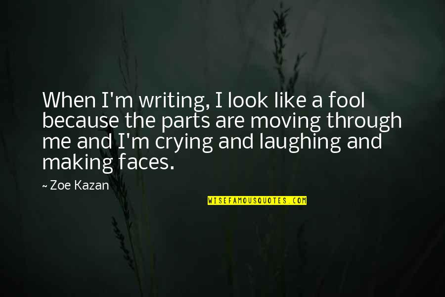 Laughing But Crying Quotes By Zoe Kazan: When I'm writing, I look like a fool