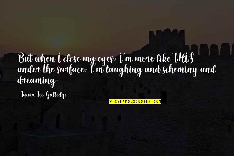Laughing Eyes Quotes By Laura Lee Gulledge: But when I close my eyes, I'm more